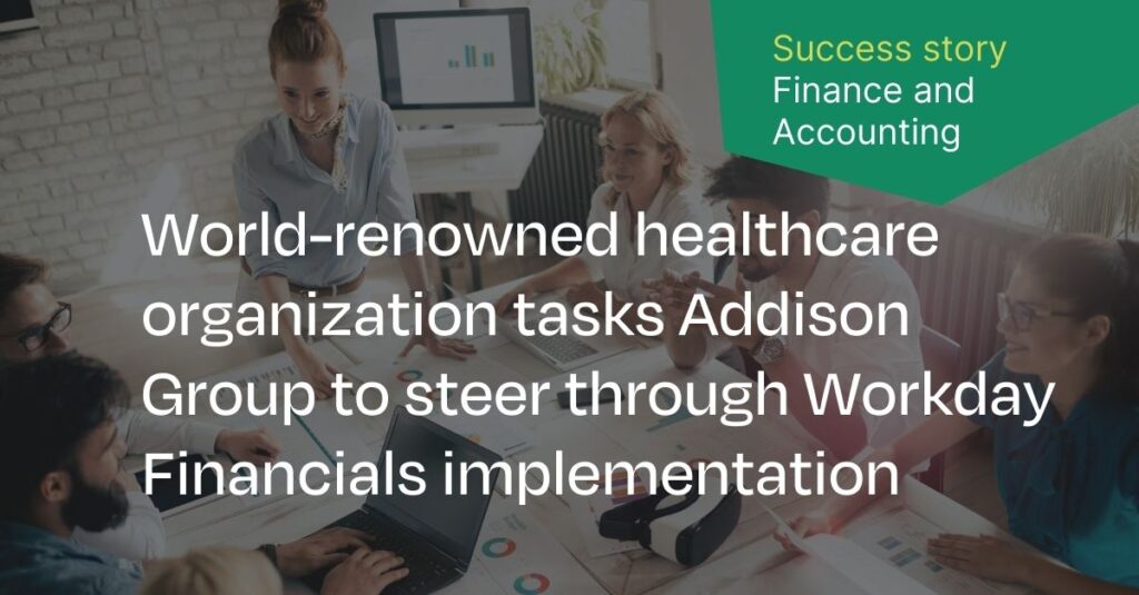 Addison Group helps healthcare organization with Workday Financials implementation